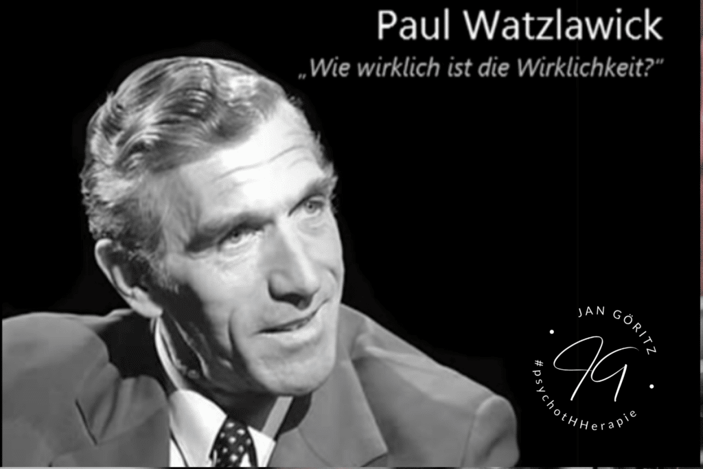 Watzlawick - Wie wirklich ist die Wirklichkeit - Jan Göritz - Heilpraktiker für Psychotherapie und Psychologischer Berater in Hamburg